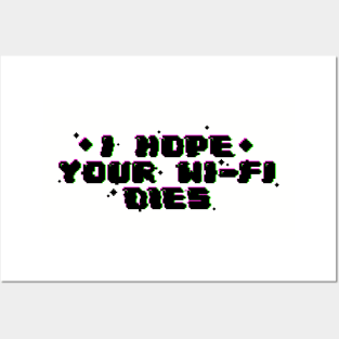 I hope your wi-fi dies Posters and Art